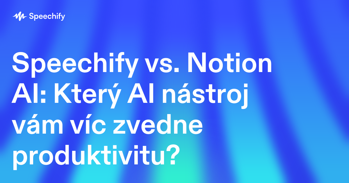 Speechify vs. Notion AI: Který AI nástroj vám víc zvedne produktivitu?