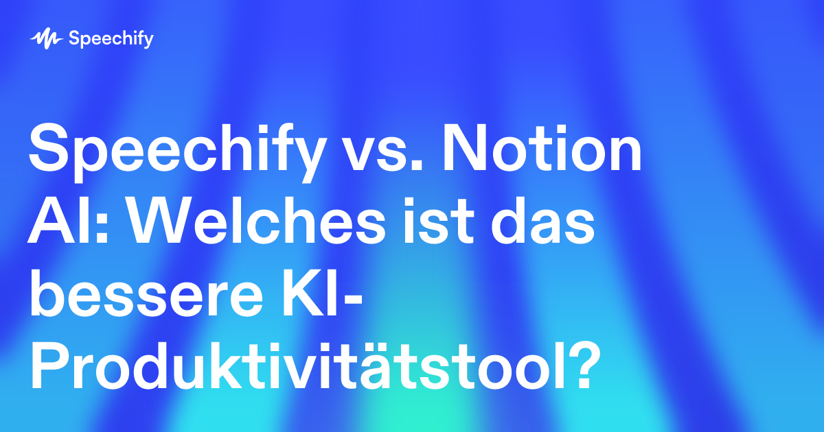 Speechify vs. Notion AI: Welches ist das bessere KI-Produktivitätstool?