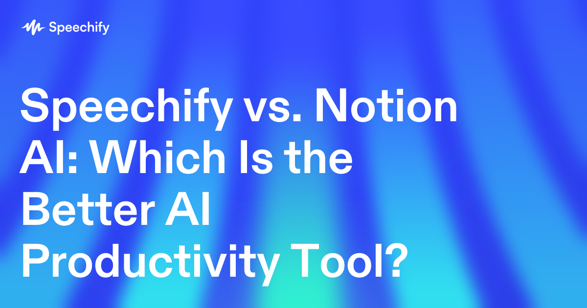 Speechify vs. Notion AI: Which Is the Better AI Productivity Tool?