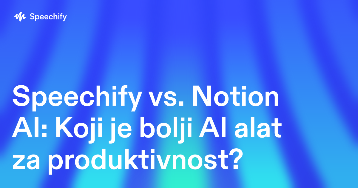 Speechify vs. Notion AI: Koji je bolji AI alat za produktivnost?