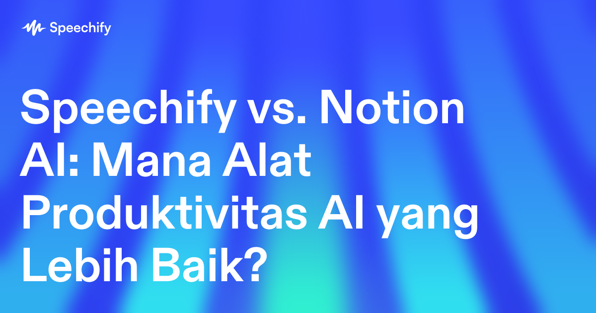 Speechify vs. Notion AI: Mana Alat Produktivitas AI yang Lebih Baik?