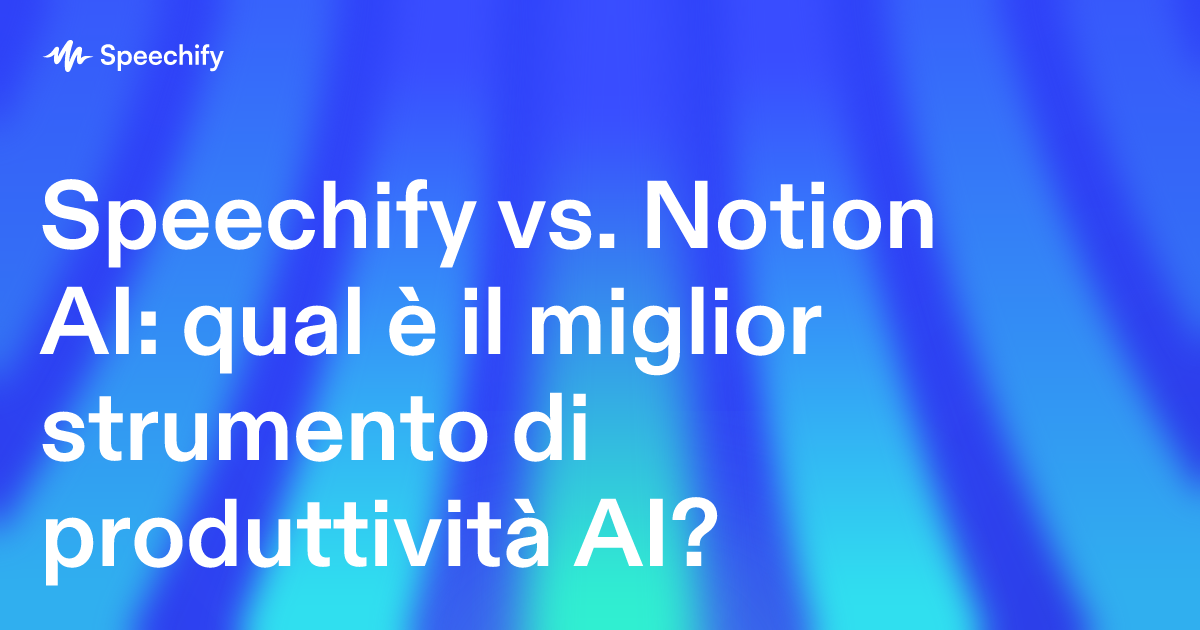Speechify vs. Notion AI: qual è il miglior strumento di produttività AI?