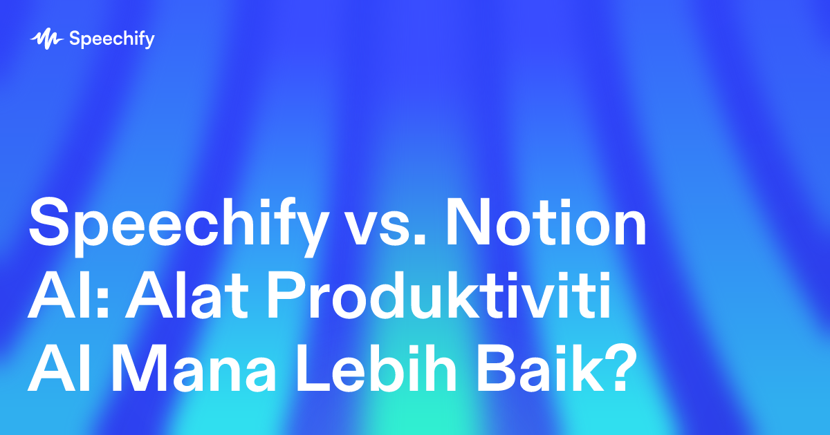 Speechify vs. Notion AI: Alat Produktiviti AI Mana Lebih Baik?