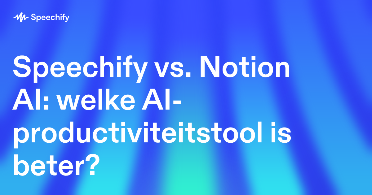 Speechify vs. Notion AI: welke AI-productiviteitstool is beter?