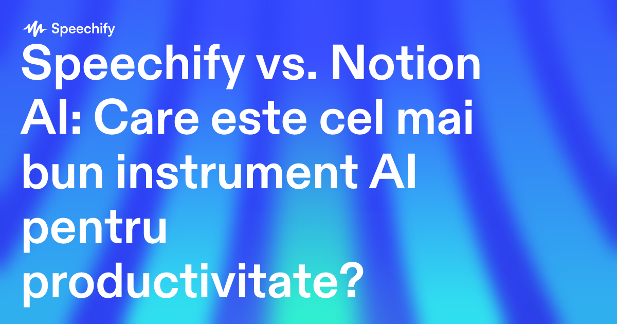 Speechify vs. Notion AI: Care este cel mai bun instrument AI pentru productivitate?