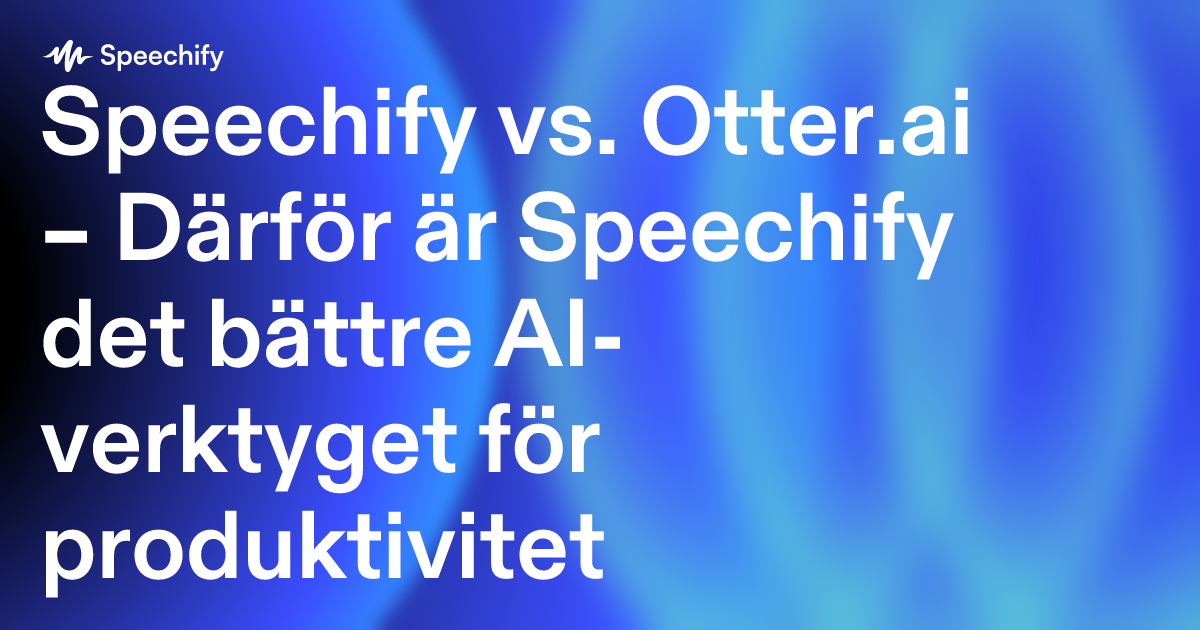 Speechify vs. Otter.ai – Därför är Speechify det bättre AI-verktyget för produktivitet