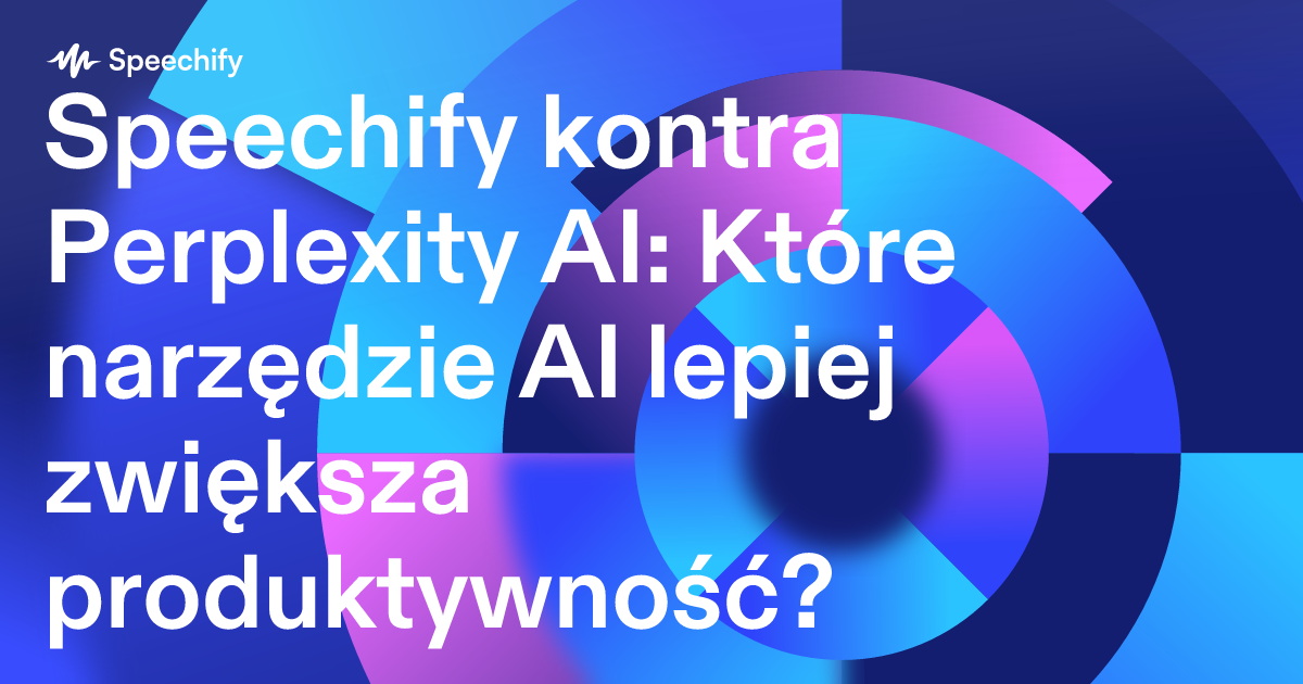 Speechify kontra Perplexity AI: Które narzędzie AI lepiej zwiększa produktywność?