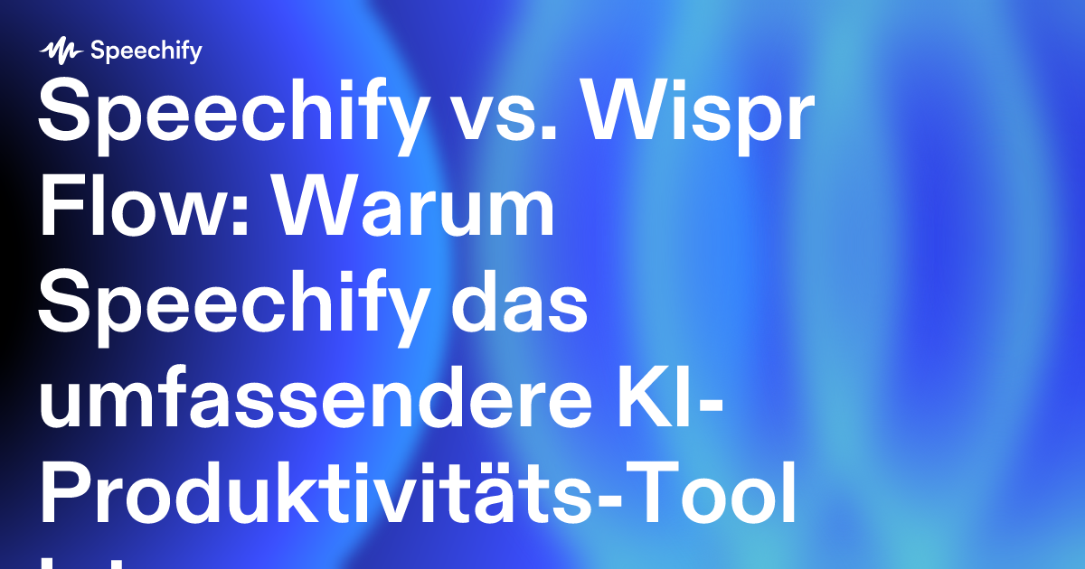 Speechify vs. Wispr Flow: Warum Speechify das umfassendere KI-Produktivitäts-Tool ist