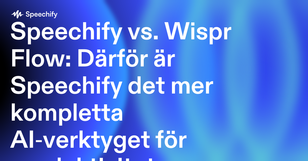 Speechify vs. Wispr Flow: Därför är Speechify det mer kompletta AI‑verktyget för produktivitet