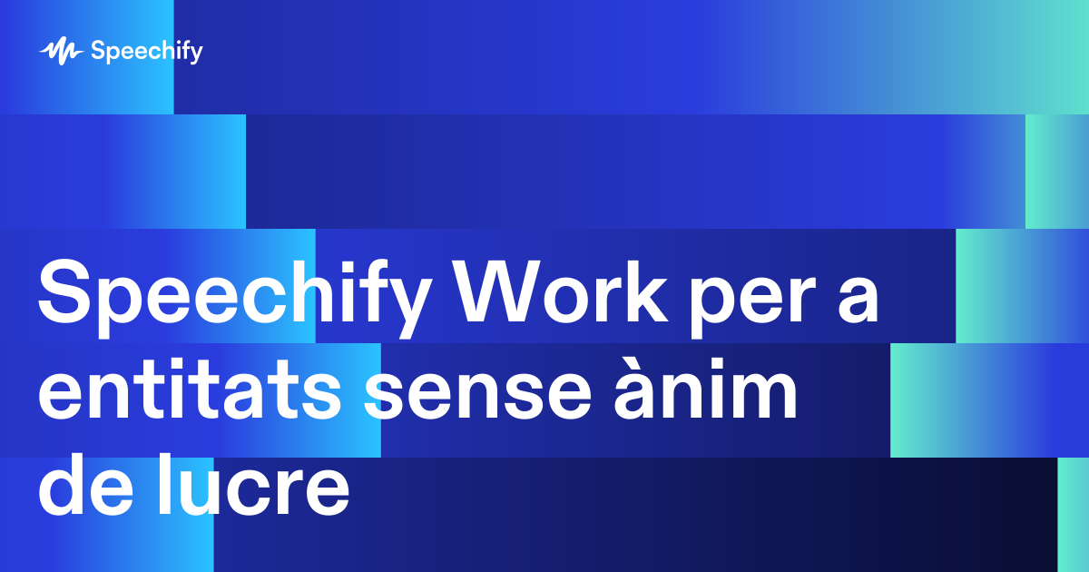 Speechify Work per a entitats sense ànim de lucre