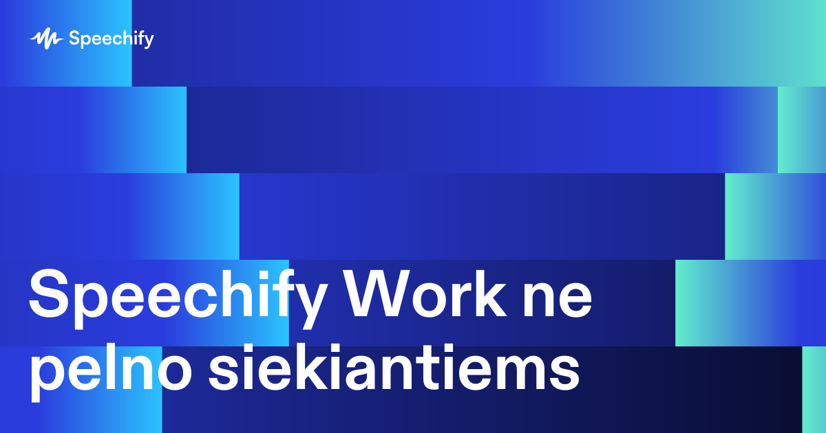 Speechify Work ne pelno siekiantiems
