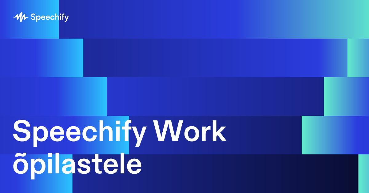 Speechify Work õpilastele