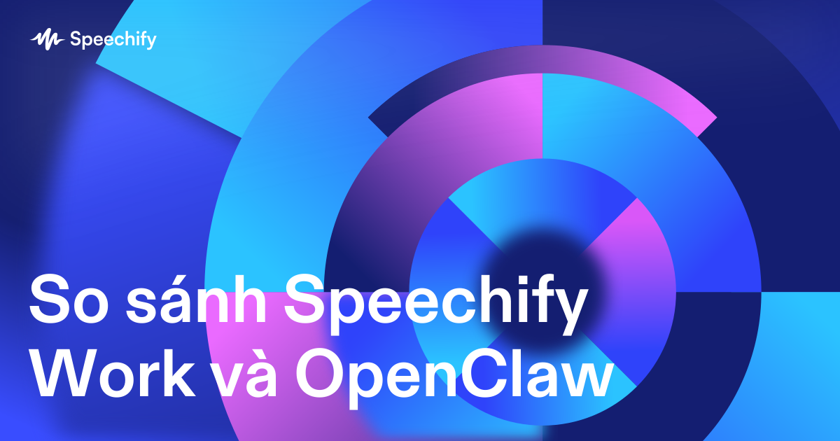 So sánh Speechify Work và OpenClaw