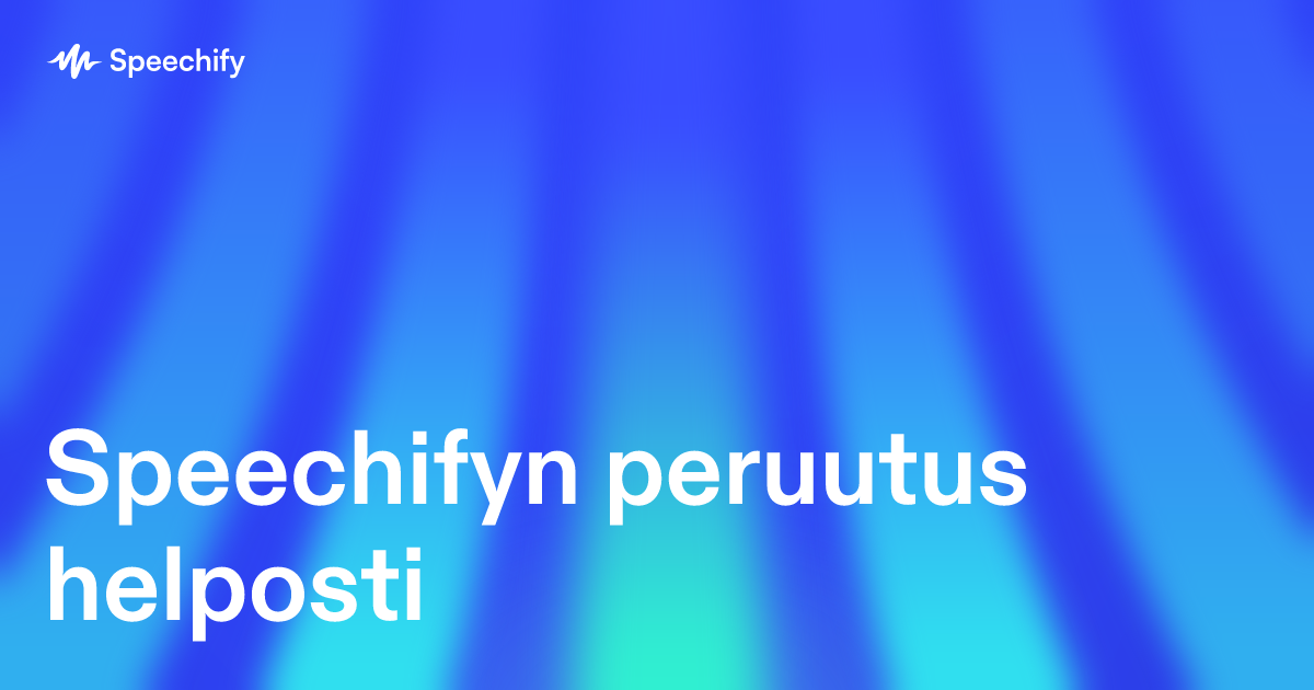 Speechifyn peruutus helposti
