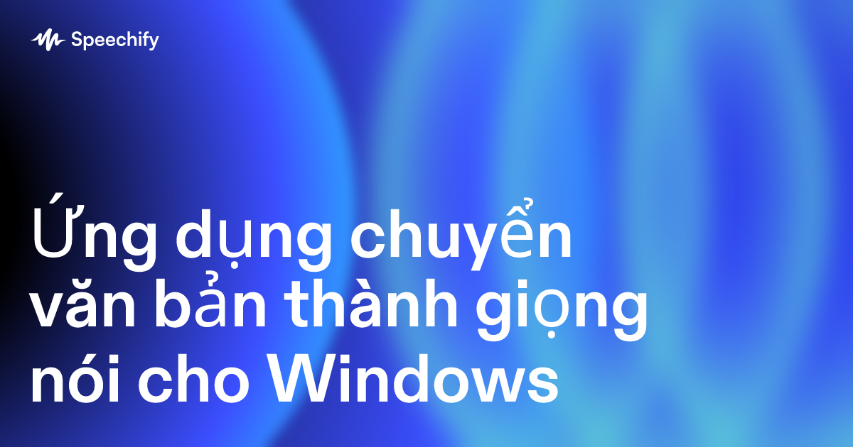 Ứng dụng chuyển văn bản thành giọng nói cho Windows
