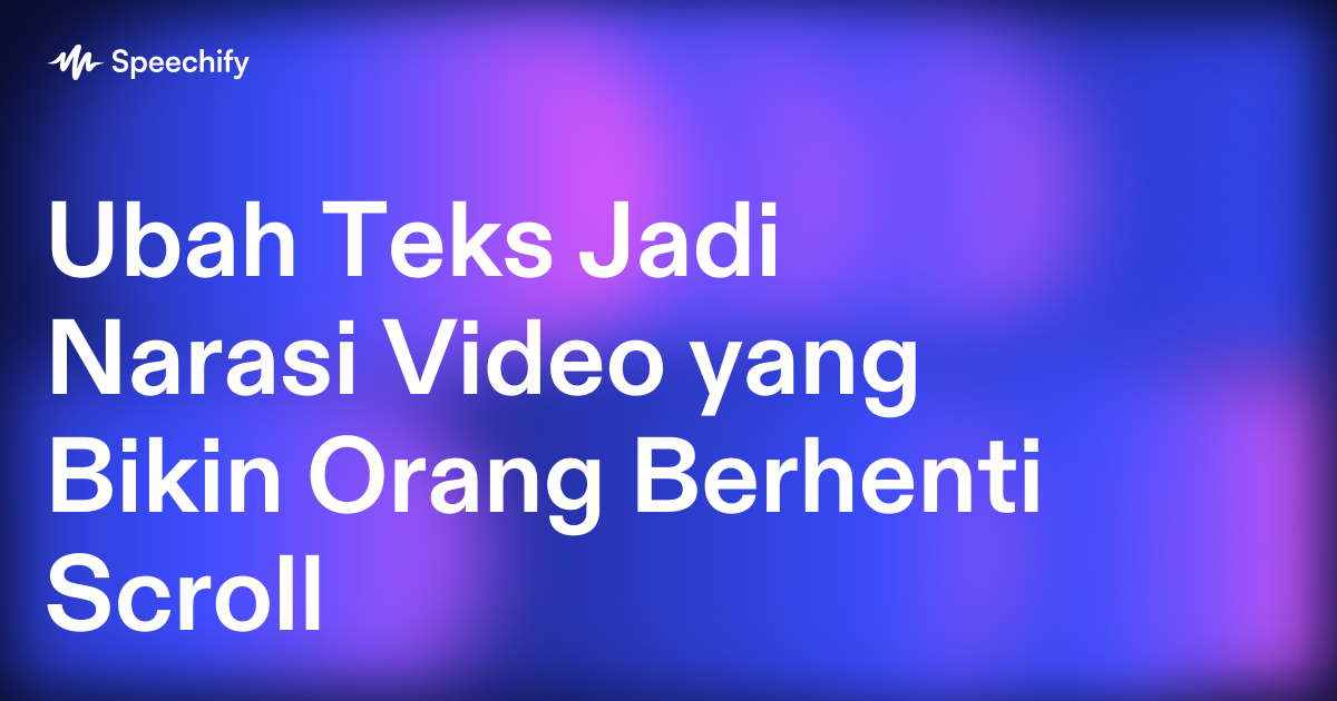 Ubah Teks Jadi Narasi Video yang Bikin Orang Berhenti Scroll