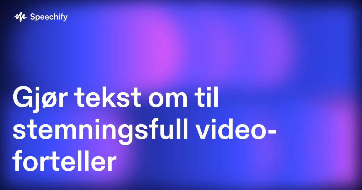 Gjør tekst om til stemningsfull video-forteller