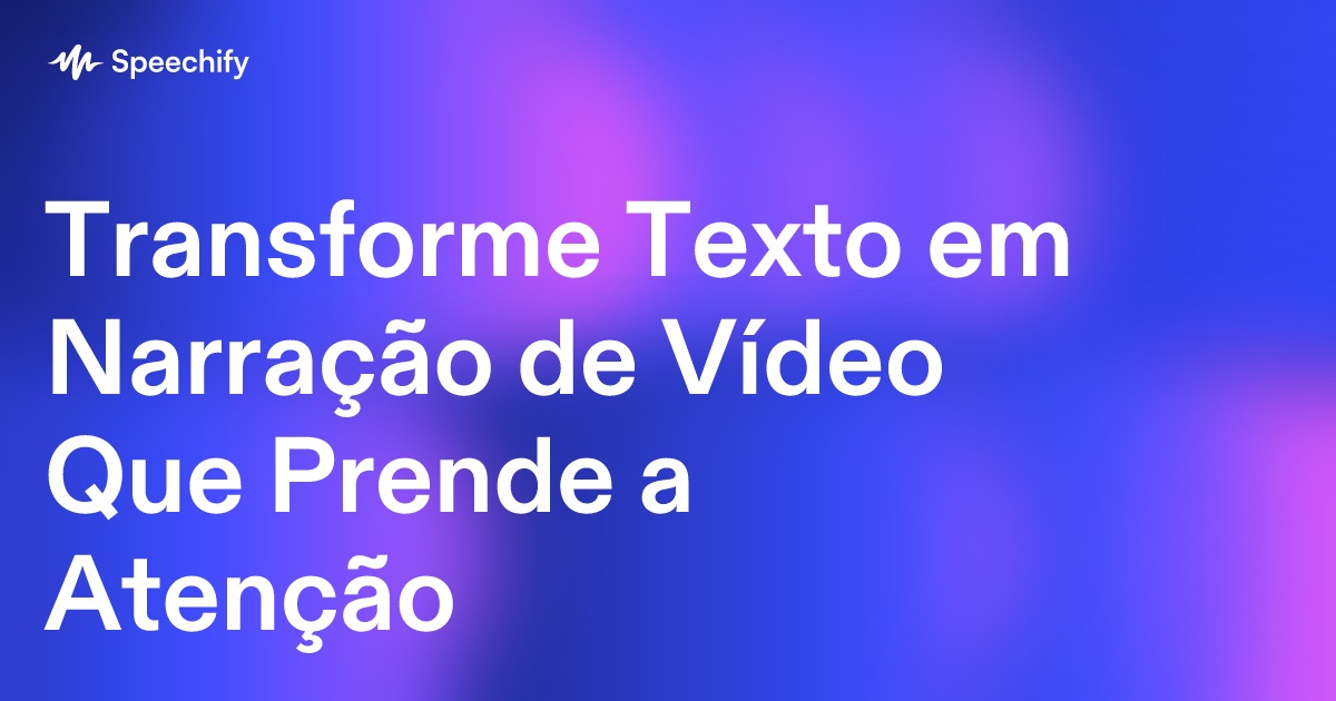 Transforme Texto em Narração de Vídeo Que Prende a Atenção