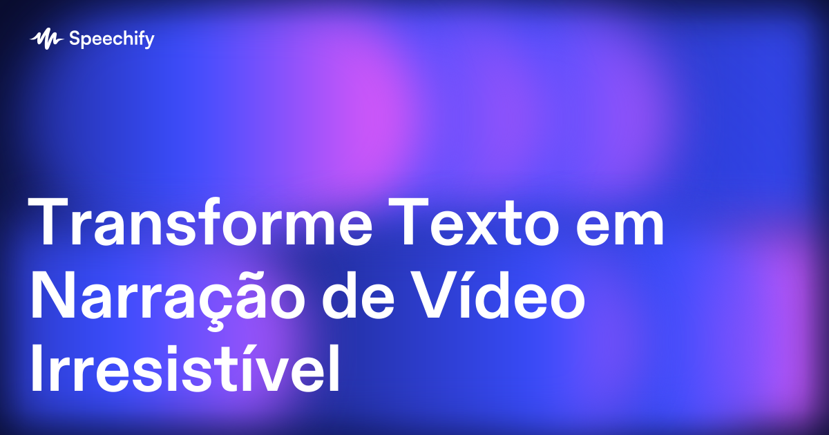 Transforme Texto em Narração de Vídeo Irresistível