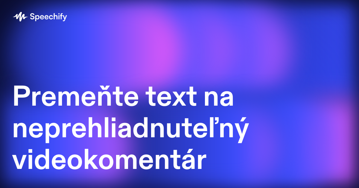 Premeňte text na neprehliadnuteľný videokomentár