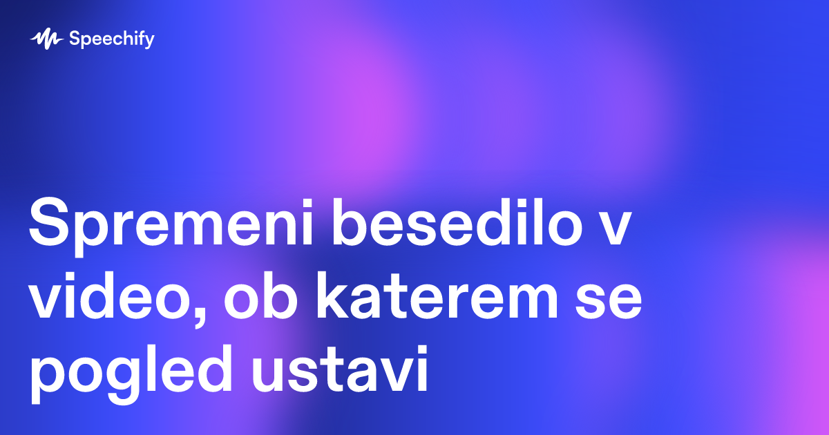 Spremeni besedilo v video, ob katerem se pogled ustavi