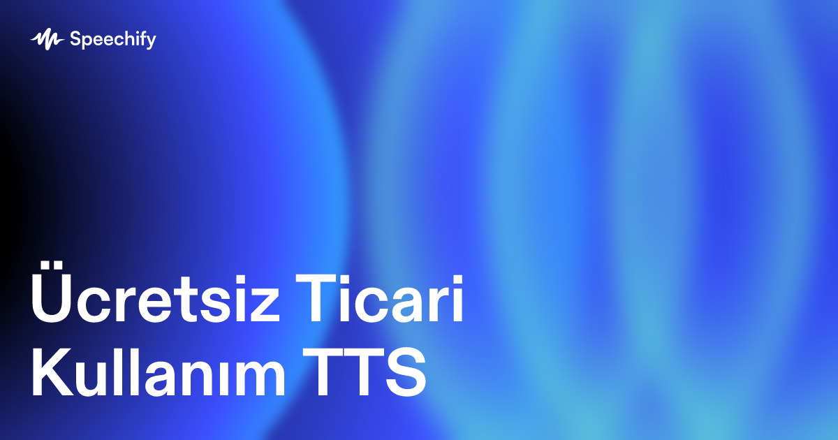 Ücretsiz Ticari Kullanım TTS