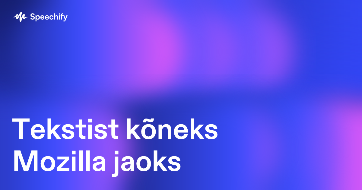 Tekstist kõneks Mozilla jaoks