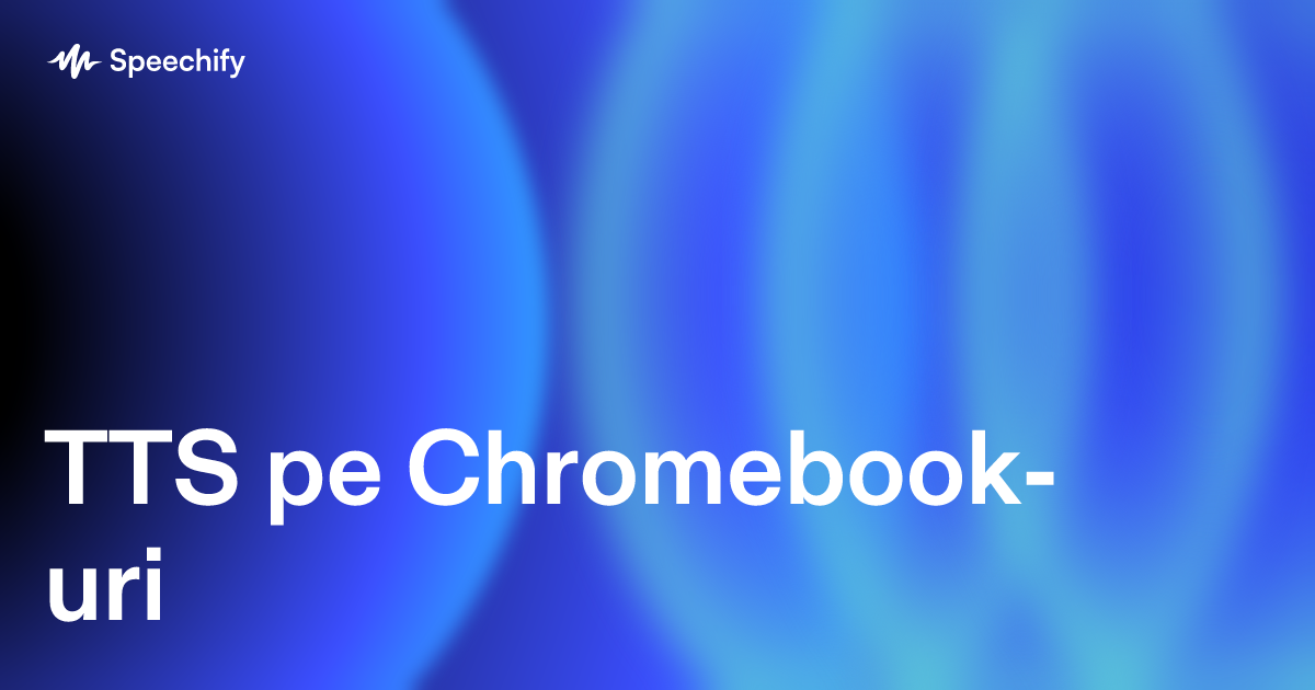 TTS pe Chromebook-uri
