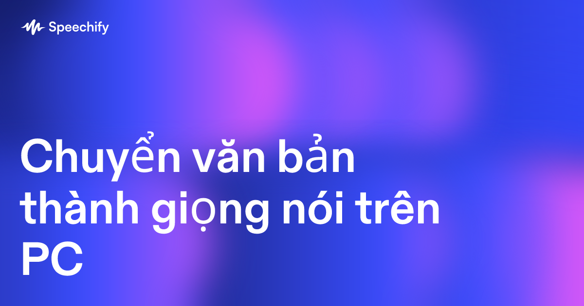 Chuyển văn bản thành giọng nói trên PC