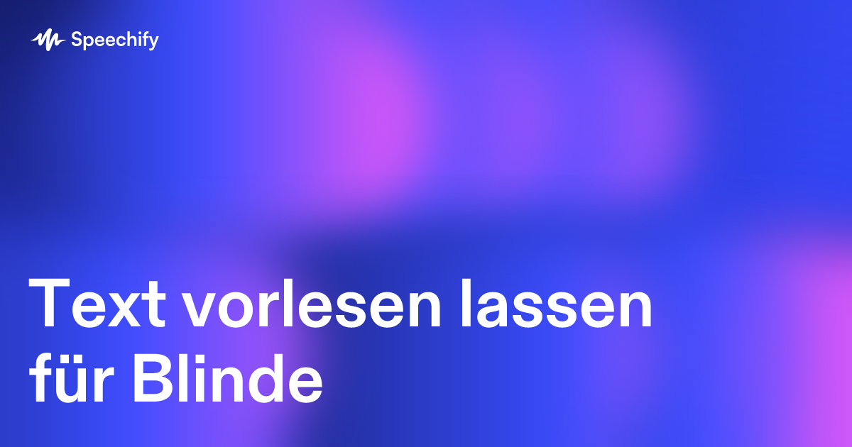 Text vorlesen lassen für Blinde