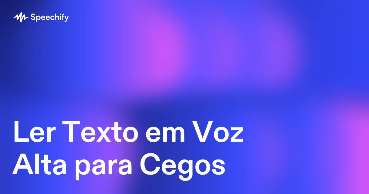 Ler Texto em Voz Alta para Cegos
