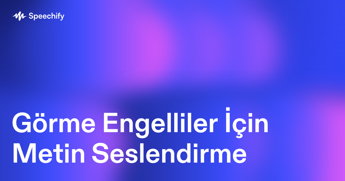 Görme Engelliler İçin Metin Seslendirme