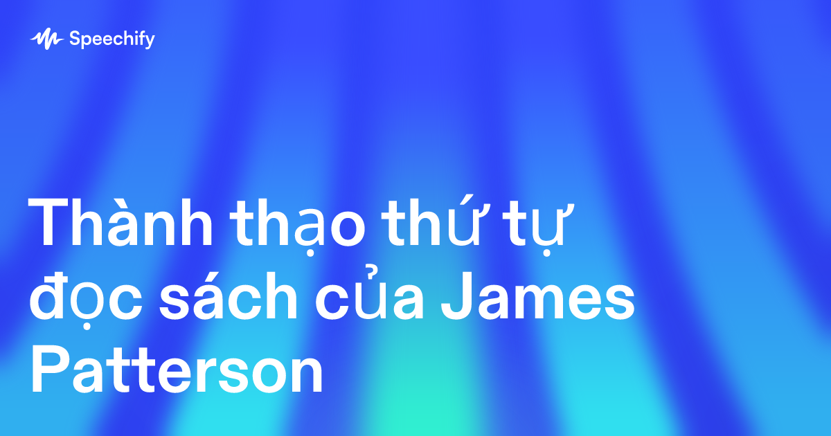 Thành thạo thứ tự đọc sách của James Patterson