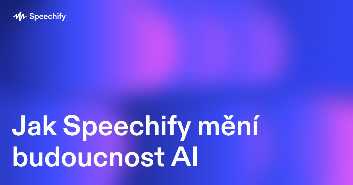 Jak Speechify mění budoucnost AI
