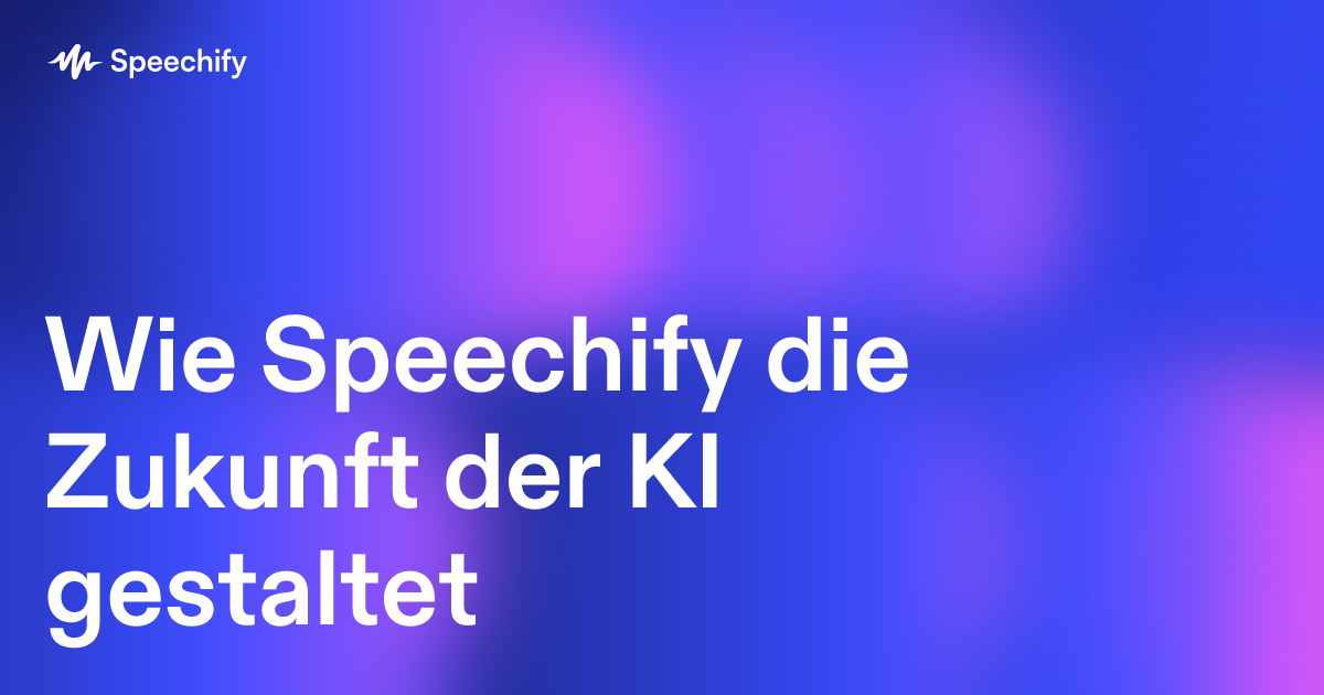 Wie Speechify die Zukunft der KI gestaltet