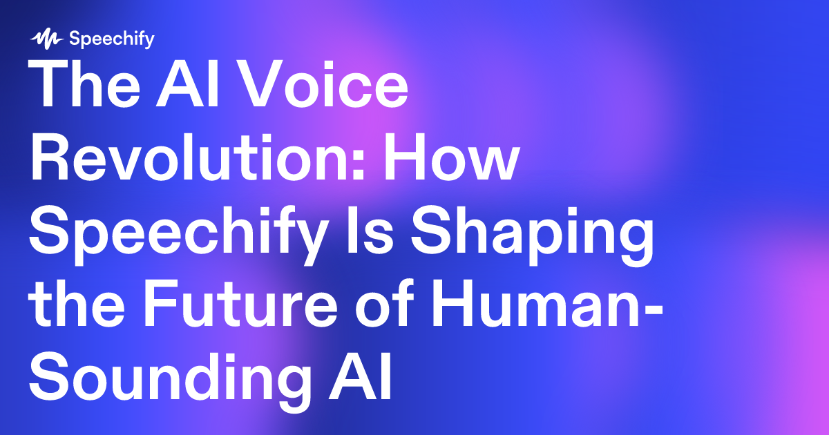 The AI Voice Revolution: How Speechify Is Shaping the Future of Human-Sounding AI