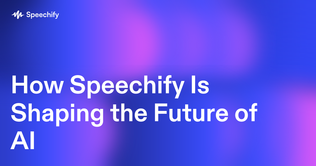 How Speechify Is Shaping the Future of AI
