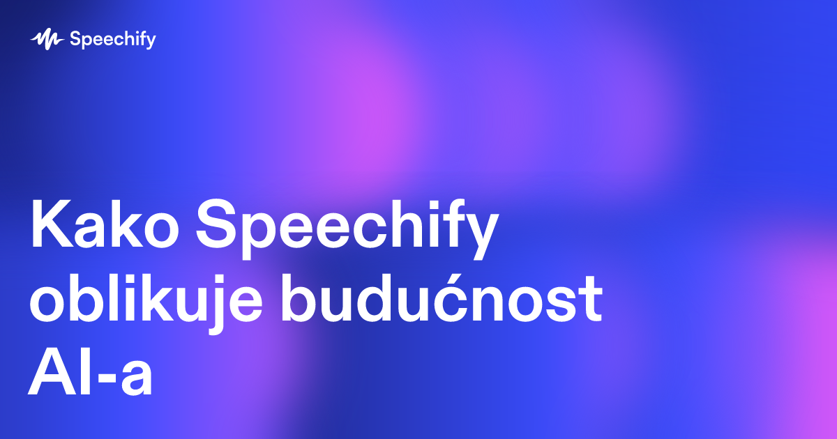 Kako Speechify oblikuje budućnost AI-a