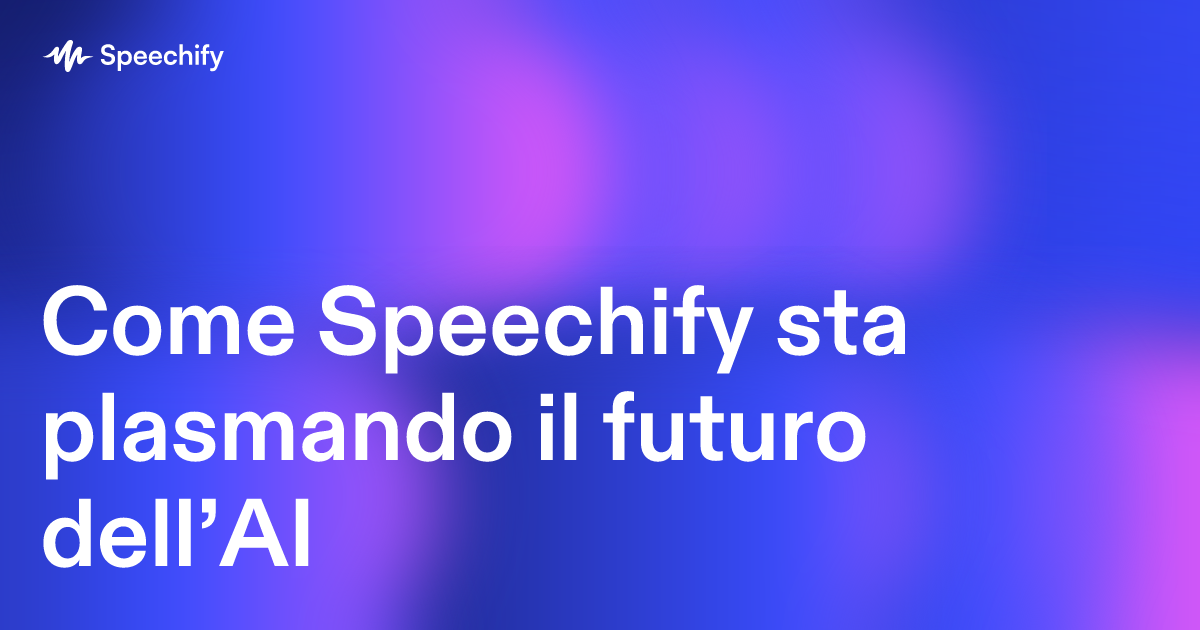 Come Speechify sta plasmando il futuro dell’AI