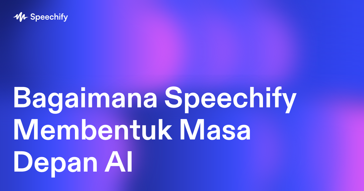 Bagaimana Speechify Membentuk Masa Depan AI