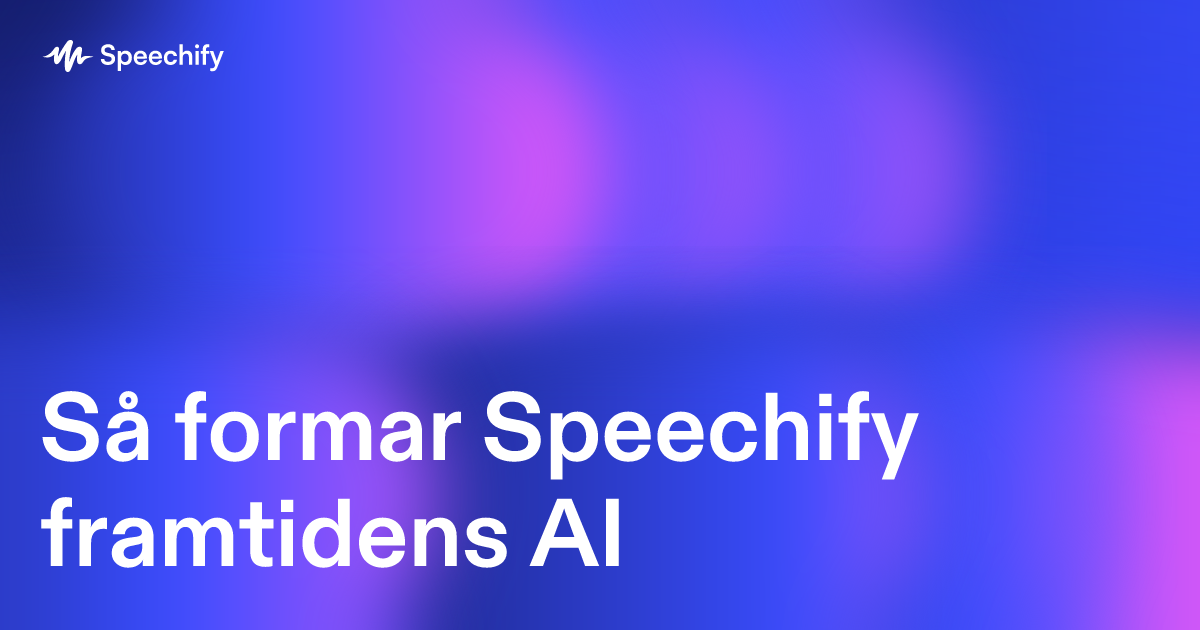 Så formar Speechify framtidens AI