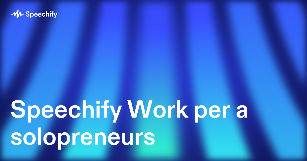 Speechify Work per a solopreneurs