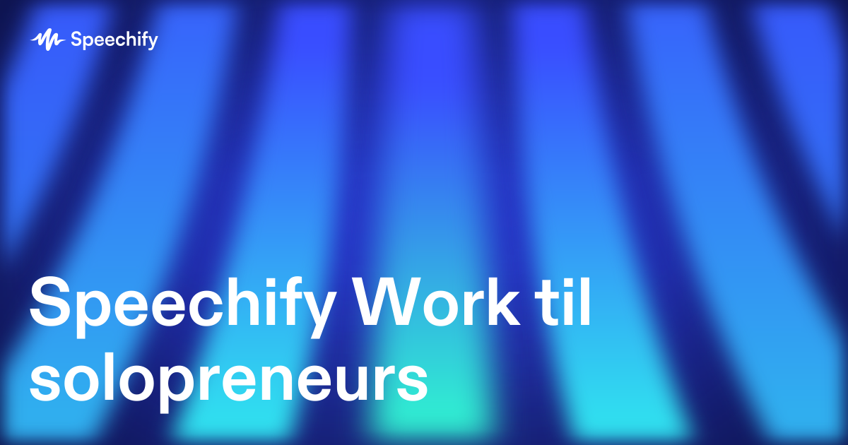 Speechify Work til solopreneurs