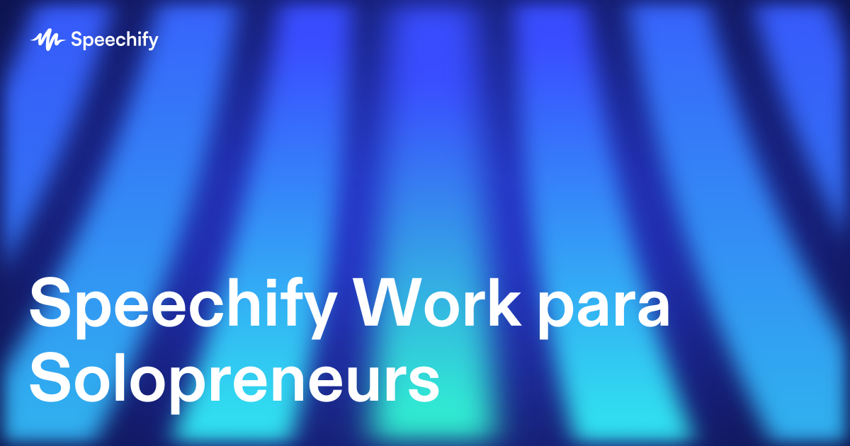 Speechify Work para Solopreneurs