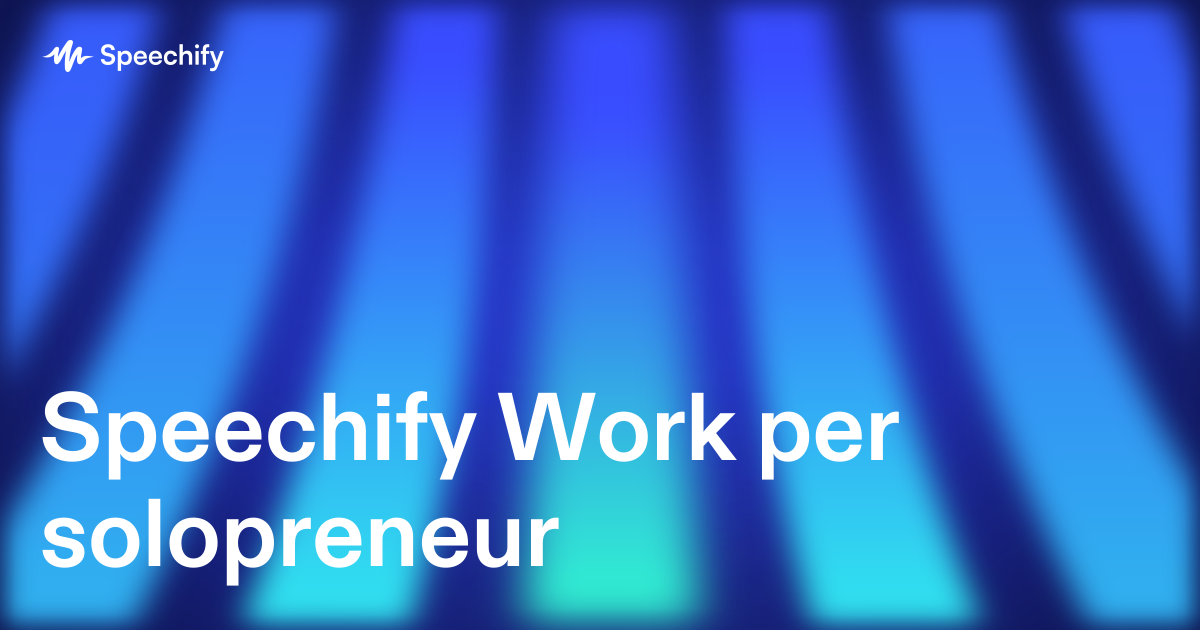Speechify Work per solopreneur