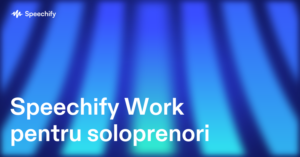 Speechify Work pentru soloprenori