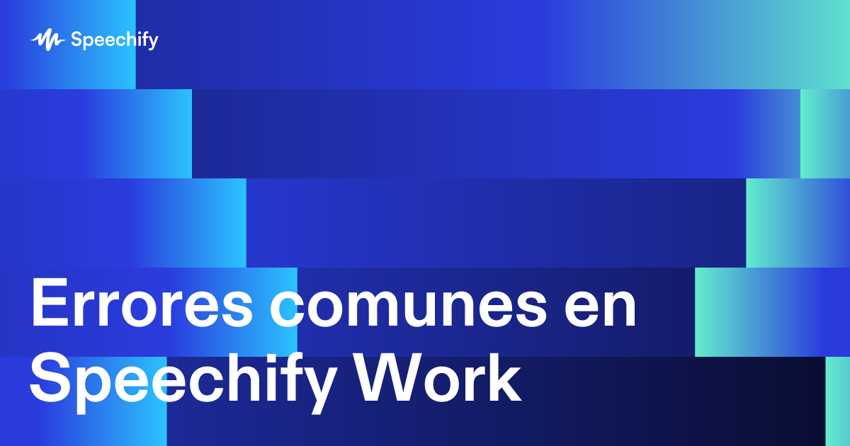 Errores comunes en Speechify Work