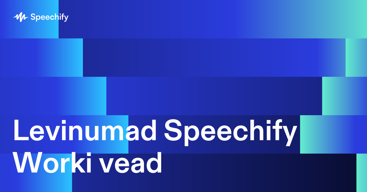 Levinumad Speechify Worki vead