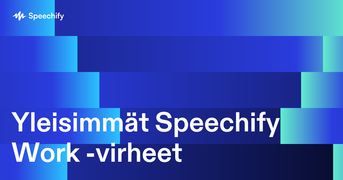 Yleisimmät Speechify Work -virheet