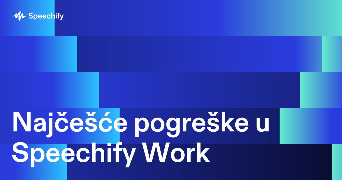 Najčešće pogreške u Speechify Work